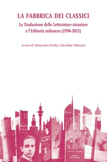 Cover of LA FABBRICA DEI CLASSICI. La Traduzione delle Letterature straniere e l'Editoria milanese (1950-2021)